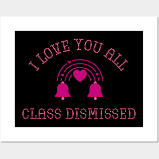 I love you all Class Dismissed. School is over Posters and Art